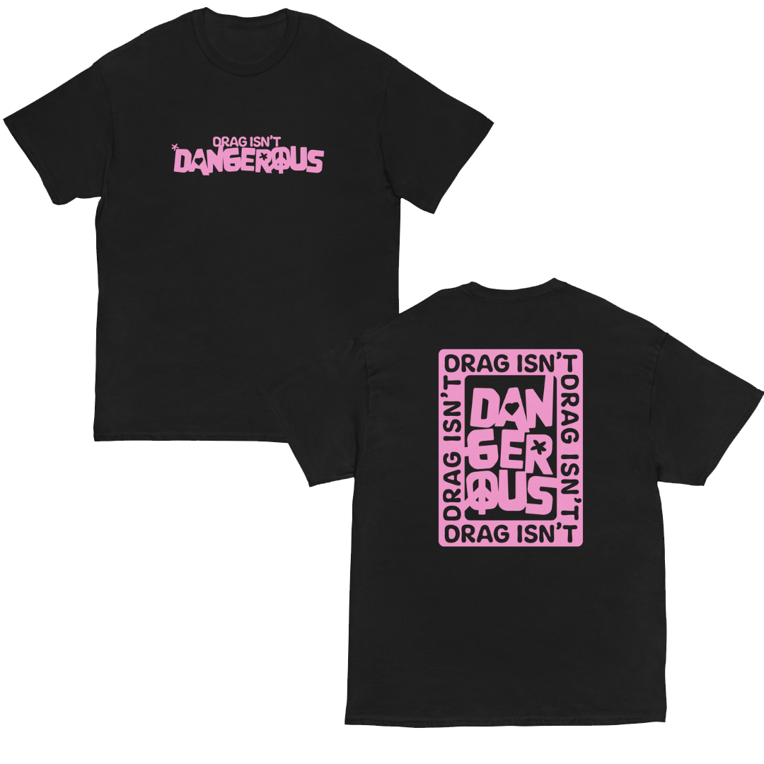 Drag Isn't Dangerous Tee
